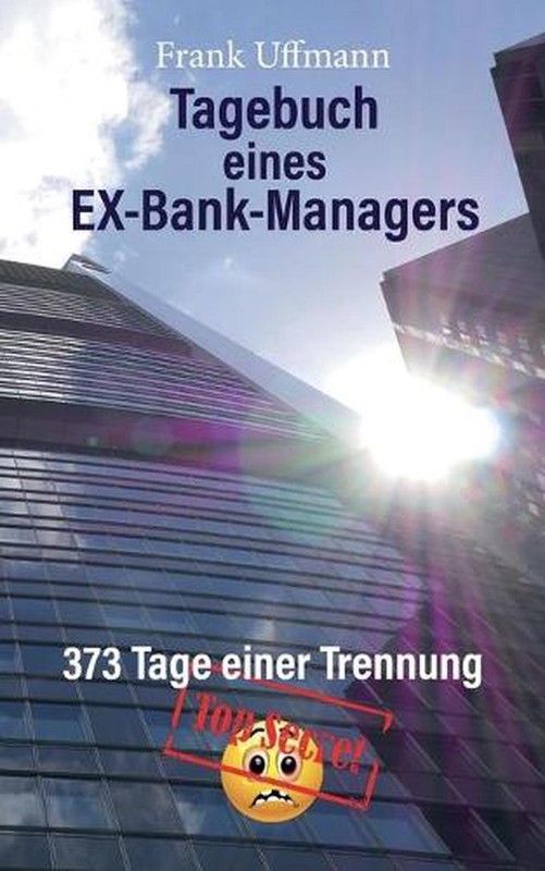 Tagebuch eines EX-Bank-Managers: 373 Tage einer Trennung by Frank Uffmann