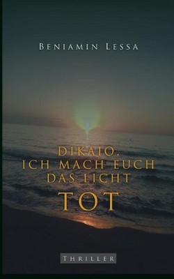 Dikaio. Ich mach euch das Licht tot: Die Rache kommt zwischen sechs und acht by 