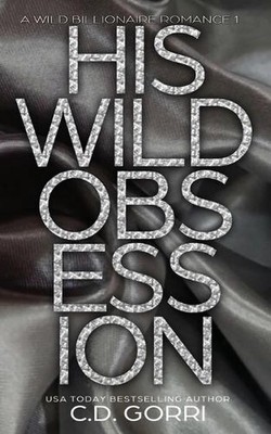 His Wild Obsession: A Wild Billionaire Romance Alternate Cover Edition by C.D. G
