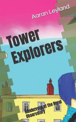 Tower Explorers: Rendezvous at the Royal Observatory by Aaran Leyland Paperback 