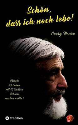 Schn, dass ich noch lebe!: Obwohl ich mit 15 Jahren Schluss machen wollte! by Ge