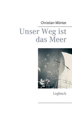 Unser Weg ist das Meer: Logbuch by Christian M?nter (German) Paperback Book