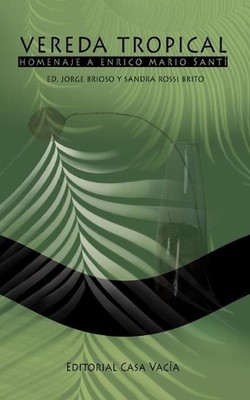 Vereda tropical: Homenaje a Enrico Mario Santi by Jorge Brioso /. Sandra Rossi (