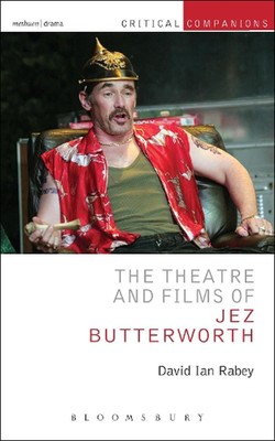 The Theatre and Films of Jez Butterworth by Professor David Ian Rabey (English) 