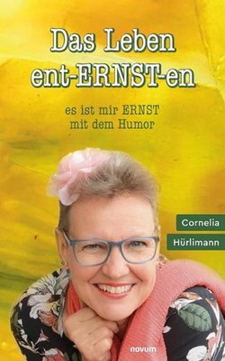 Das Leben ent-ERNST-en: es ist mir ERNST mit dem Humor by Cornelia H?rlimann (Ge