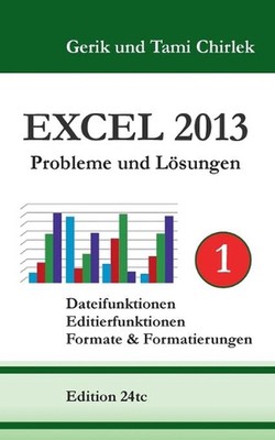 Excel 2013. Probleme und Lsungen. Band 1: Dateifunktionen, Editierfunktionen, Fo