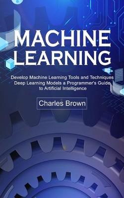 Machine Learning: Develop Machine Learning Tools and Techniques (Deep Learning M