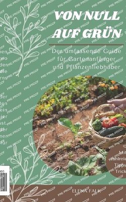 Von Null auf Grn: Der umfassende Guide f?r Gartenanf?nger und Pflanzenliebhaber 