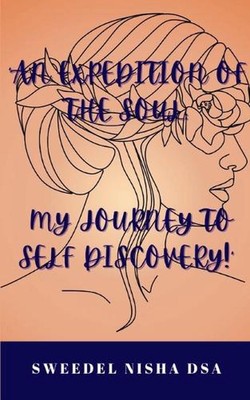 An expedition of the soul: My journey to self discovery! by Sweedel Nisha Dsa Pa
