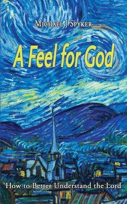 A Feel for God by Michael J. Spyker Paperback Book