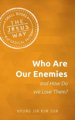 Who Are Our Enemies and How Do We Love Them? by Hyung Jin Kim Sun (English) Pape