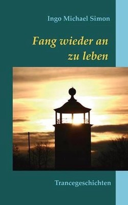 Fang wieder an zu leben: Trancegeschichten by Ingo Michael Simon (German) Paperb