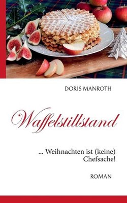 Waffelstillstand: ... Weihnachten ist (keine) Chefsache! by Doris Manroth Paperb