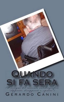 Quando si fa sera: (Prosieguo del racconto autobiografico ''Appunti, disappunti e