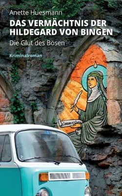 Das Vermchtnis der Hildegard von Bingen - Die Glut des Bsen: Kriminalroman by An