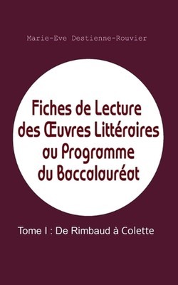 Fiches de Lecture des OEuvres Littraires au Programme du Baccalaurat: Tome I: De