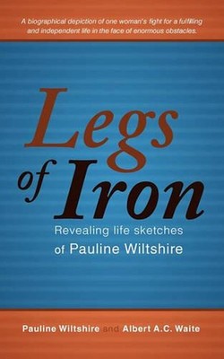 Legs of Iron: Revealing Life Sketches of Pauline Wiltshire by Pauline Wiltshire 