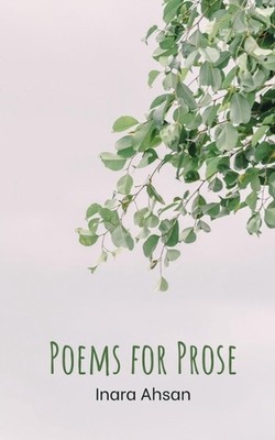 Poems for Prose by Inara Ahsan Paperback Book
