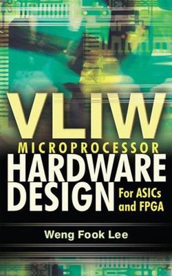 VLIW Microprocessor Hardware Design: On ASIC and FPGA by Lee Weng Fook (English)