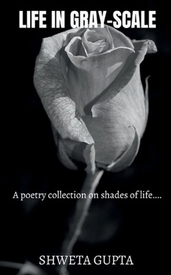 Life In Gray-scale by Shweta Gupta (English) Paperback Book