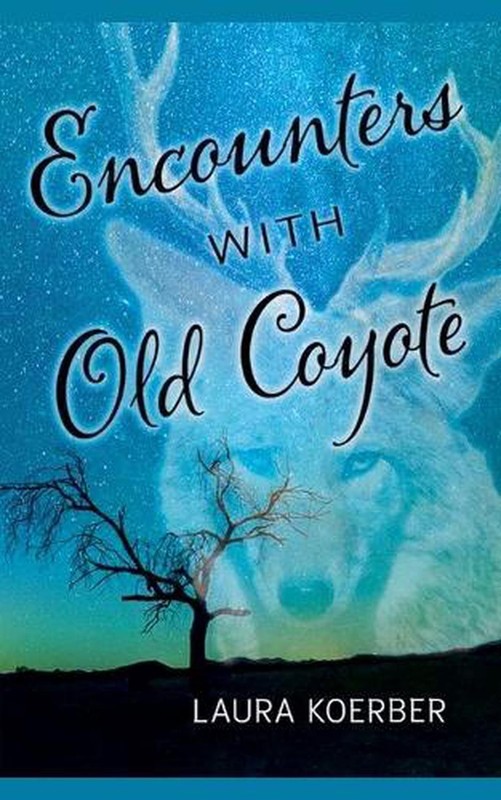 Encounters With Old Coyote by Laura Koerber Paperback Book