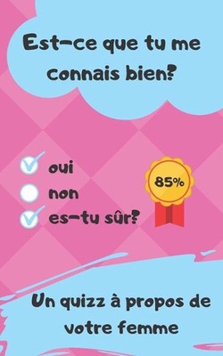 Est-ce que tu me connais bien?: Un Quizz ? propos de votre femme - cadeau saint 
