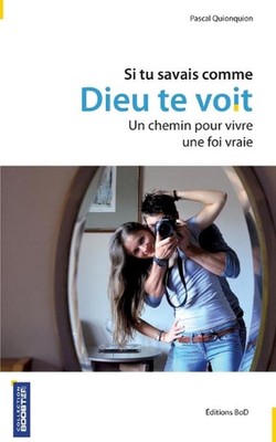 Si tu savais comme Dieu te voit: Un chemin pour vivre une foi vraie by Pascal Qu