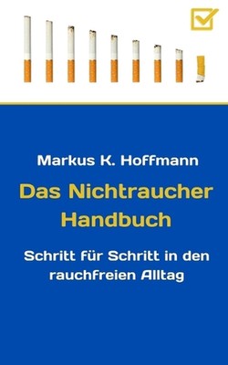Das Nichtraucher Handbuch: Schritt f?r Schritt in den rauchfreien Alltag by Mark