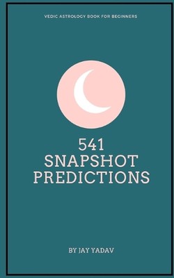 541 Snapshot Predictions: Vedic Astrology book for beginners by Jay Yadav Paperb