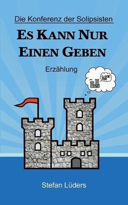 Die Konferenz der Solipsisten: Es kann nur einen geben by Stefan L?ders (German)