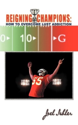Reigning Champions: Overcoming Lust Addiction by Joel Ishler (English) Paperback