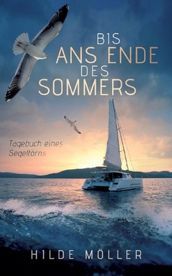 Bis ans Ende des Sommers: Tagebuch eines Segelt?rns by Hilde M?ller Paperback Bo