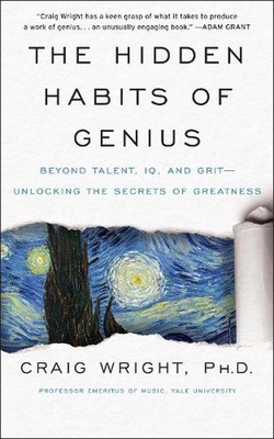 The Hidden Habits of Genius: Beyond Talent, IQ, and Grit--Unlocking the Secrets 