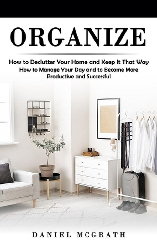 Organize: How to Declutter Your Home and Keep It That