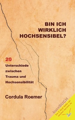 Bin ich wirklich hochsensibel?: 20 Unterschiede zwischen Trauma und Hochsensibil