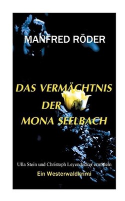 Das Vermchtnis der Mona Seelbach: Ein Westerwaldkrimi by Manfred R?der (German) 