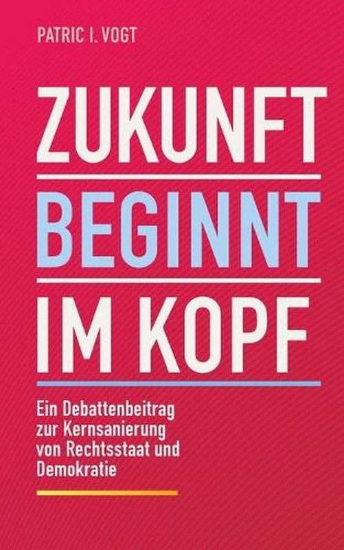 Zukunft beginnt im Kopf: Ein Debattenbeitrag zur Kernsanierung von Rechtsstaat
