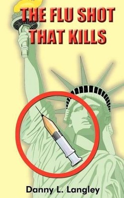 The Flu Shot That Kills by Danny L. Langley (English) Paperback Book