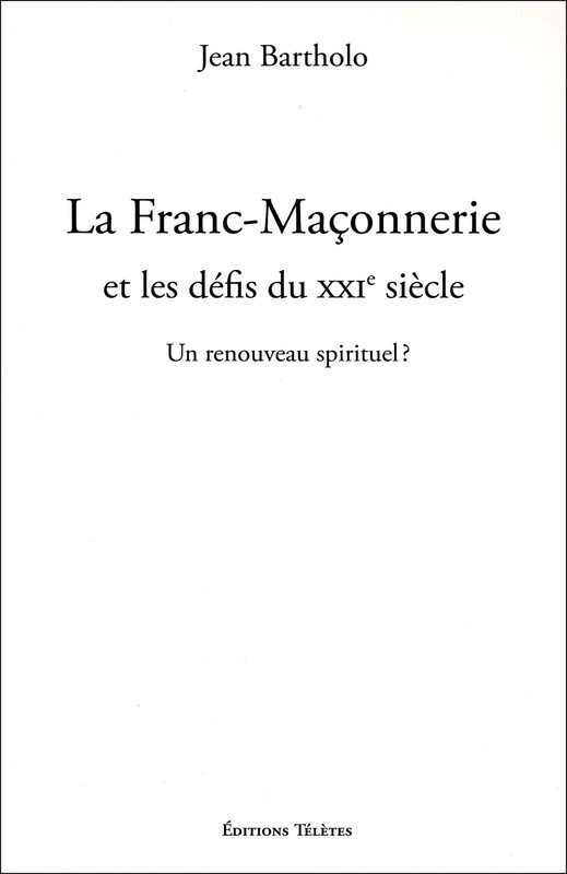 J. Bartholo La Franc-MaÃ§Onnerie Et Les DÃ©Fis Du Xxie SiÃ¨Cle  Renouveau Spirituel