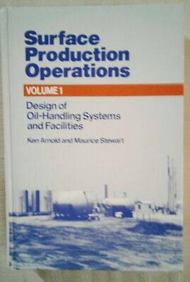 SURFACE PRODUCTION OPERATIONS: DESIGN OF OIL HANDLING By Ken Arnold & Maurice