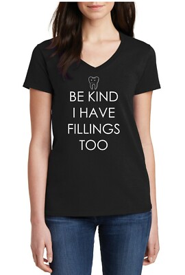 Womens V-neck Be Kind I Have Fillings Too T Shirt Funny Dentist Gift Dentistry