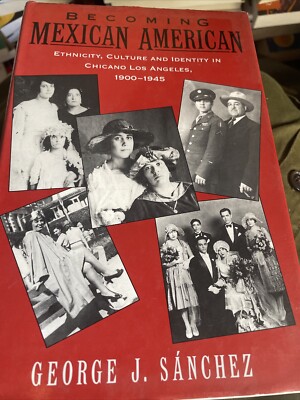 BECOMING MEXICAN AMERICAN: ETHNICITY, CULTURE AND IDENTITY By George J. Sanchez