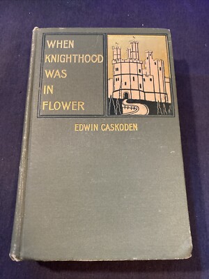 When Knighthood Was in Flower by Edwin Caskoden Vintage 1898 Hardcover