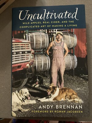 Uncultivated: Wild Apples, Real Cider, and the Complicated Art of Making a Livin