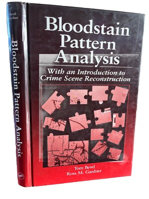 BLOODSTAIN PATTERN ANALYSIS: WITH AN INTRODUCTION TO CRIME By Tom Bevel Ross VG+