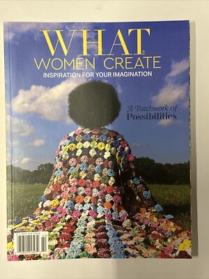 Summer 2024 WHAT WOMEN CREATE Inspiration 4 Your Imagination Issue 23 PATCHWORK