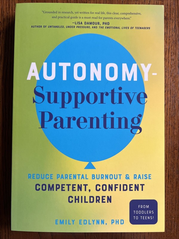 Autonomy-Supportive Parenting : Reduce Parental Burnout and Raise Competent,...
