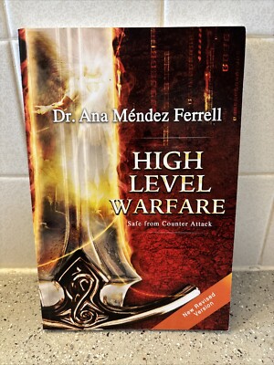 High Level Warfare; Safe from Counter Attack, by Dr. Ana Mendez Ferrell