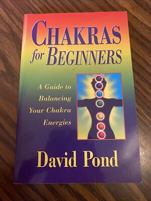 Chakras for Beginners : A Guide to Balancing Your Chakra Energies by David Pond