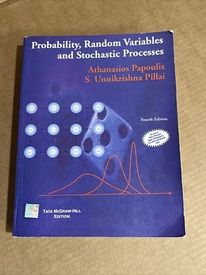 PROBABILITY, RANDOM VARIABLES, AND STOCHASTIC PROCESSES By Athanasios Papoulis